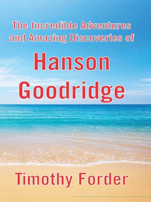 cover image of The Incredible Adventures and Amazing Discoveries of Hanson Goodridge